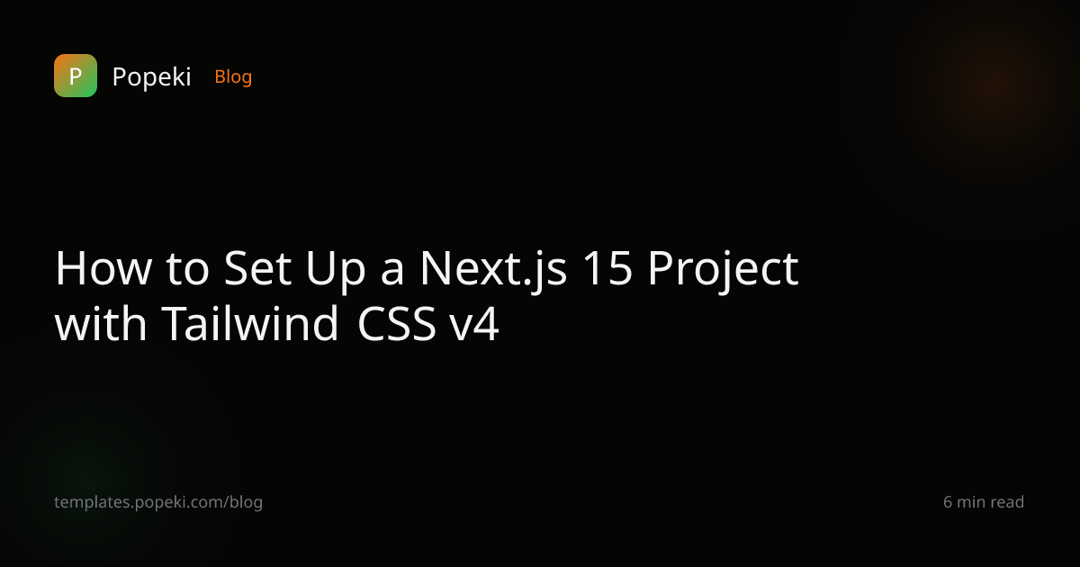 How to Set Up a Next.js 15 Project with Tailwind CSS v4 — Popeki Blog